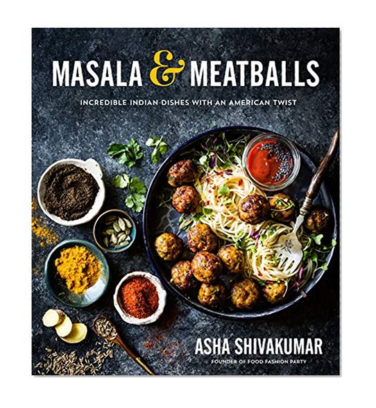 Book Cover Masala & Meatballs: Incredible Indian Dishes with an American Twist