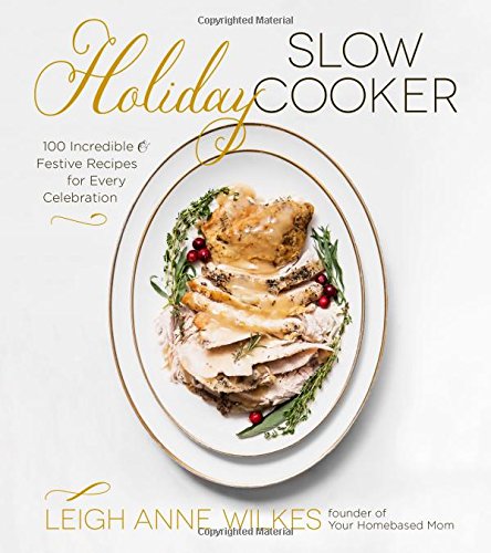 Book Cover Holiday Slow Cooker: 100 Incredible and Festive Recipes for Every Celebration