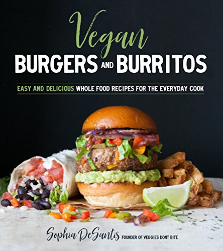 Book Cover Vegan Burgers and Burritos: Easy and Delicious Whole Food Recipes for the Everyday Cook