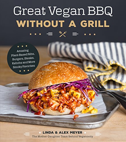 Book Cover Great Vegan BBQ Without a Grill: Amazing Plant-Based Ribs, Burgers, Steaks, Kabobs and More Smoky Favorites