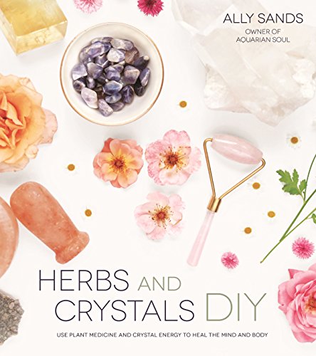 Book Cover Herbs and Crystals DIY: Use Plant Medicine and Crystal Energy to Heal the Mind and Body