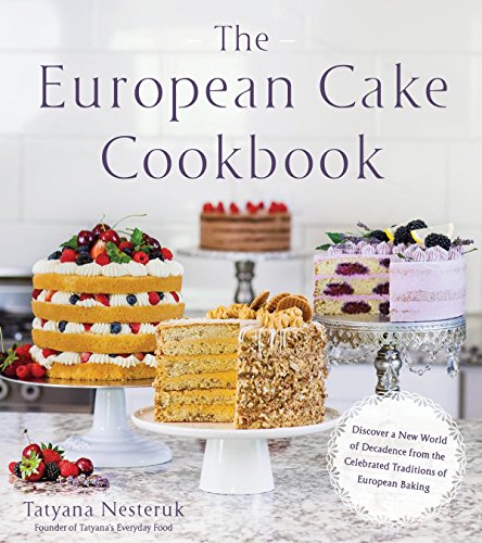 Book Cover The European Cake Cookbook: Discover a New World of Decadence from the Celebrated Traditions of European Baking