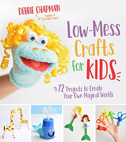 Book Cover Low-Mess Crafts for Kids: 72 Projects to Create Your Own Magical Worlds