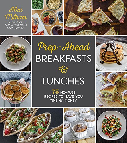 Book Cover Prep-Ahead Breakfasts and Lunches: 75 No-Fuss Recipes to Save You Time and Money