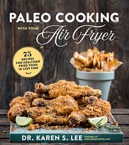 Book Cover Paleo Cooking with Your Air Fryer: 80+ Recipes for Healthier Fried Food in Less Time