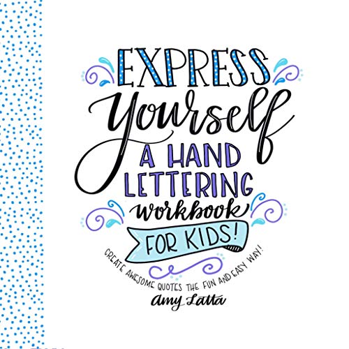 Book Cover Express Yourself: A Hand Lettering Workbook for Kids: Create Awesome Quotes the Fun & Easy Way!