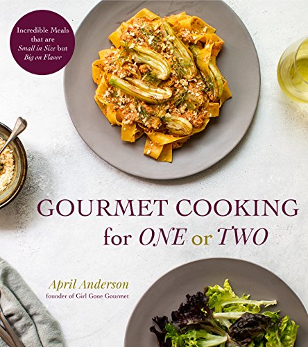 Book Cover Gourmet Cooking for One or Two: Incredible Meals that are Small in Size but Big on Flavor