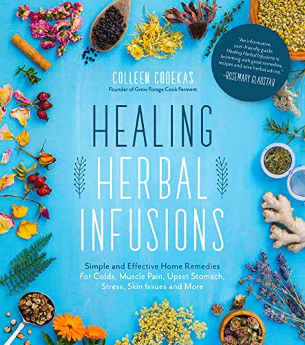 Book Cover Healing Herbal Infusions: Simple and Effective Home Remedies for Colds, Muscle Pain, Upset Stomach, Stress, Skin Issues and More