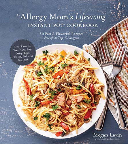 Book Cover An Allergy Mom's Lifesaving Instant Pot Cookbook: 60 Fast and Flavorful Recipes Free of the Top 8 Allergens