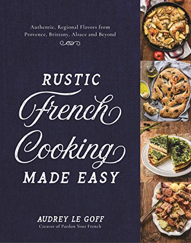 Book Cover Rustic French Cooking Made Easy: Authentic, Regional Flavors from Provence, Brittany, Alsace and Beyond