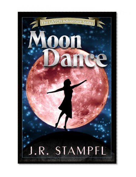 Moon Dance (The LATCH Adventure Series)