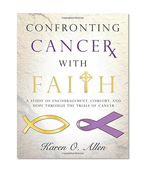 Book Cover Confronting Cancer with Faith: A Study of Encouragement, Comfort, and Hope Through the Trials of Cancer
