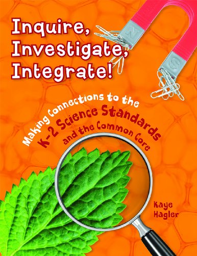 Inquire, Investigate, Integrate!: Making Connections to the K-2 Science Standards and the Common Core (Maupin House)