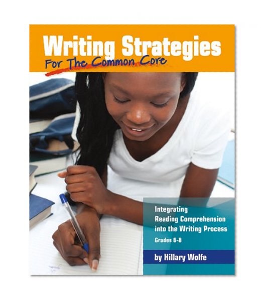 Writing Strategies for the Common Core: Integrating Reading Comprehension into the Writing Process, Grades 6-8