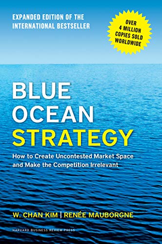 Book Cover Blue Ocean Strategy, Expanded Edition: How to Create Uncontested Market Space and Make the Competition Irrelevant