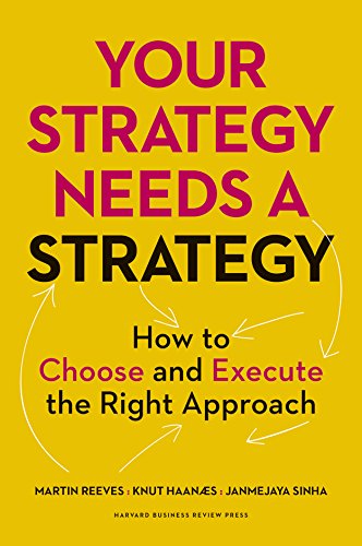 Book Cover Your Strategy Needs a Strategy: How to Choose and Execute the Right Approach