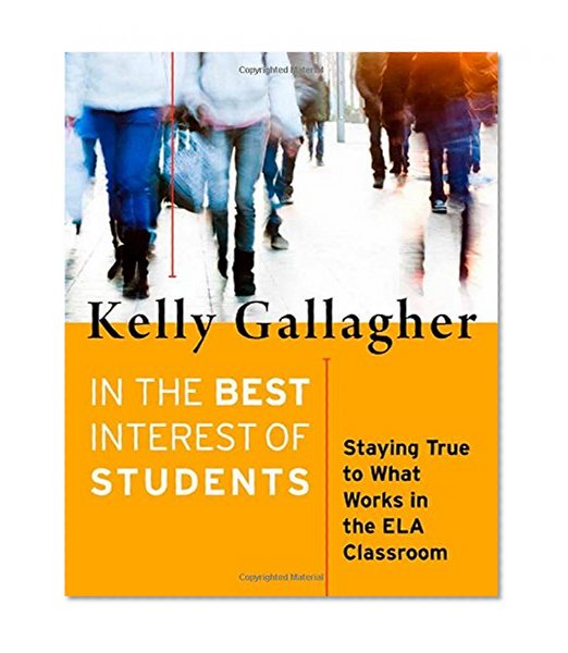Book Cover In the Best Interest of Students: Staying True to What Works in the ELA Classroom