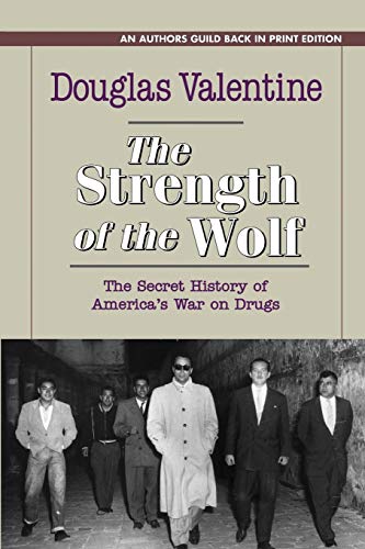 Book Cover The Strength of the Wolf: The Secret History of America's War on Drugs