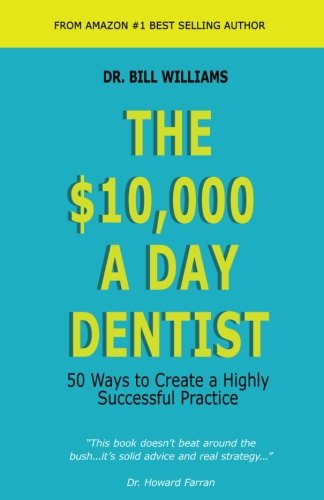Book Cover The $10,000 a Day Dentist: 50 Ways to Create a Highly Successful Practice