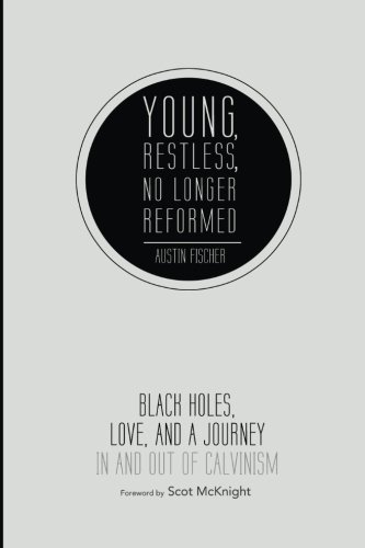Book Cover Young, Restless, No Longer Reformed: Black Holes, Love, and a Journey In and Out of Calvinism