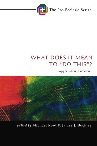What Does It Mean to ''Do This''?: Supper, Mass, Eucharist (The Pro Ecclesia)
