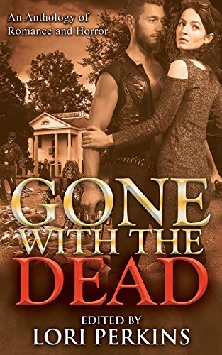 Book Cover Gone with the Dead: An Anthology of Romance and Horror