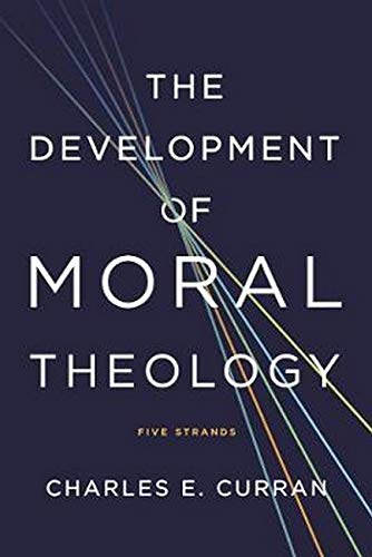Book Cover The Development of Moral Theology: Five Strands (Moral Traditions)