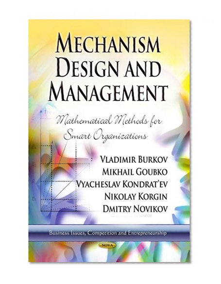 Book Cover Mechanism Design and Management: Mathematical Methods for Smart Organizations (Business Issues, Competition and Entrepreneurship)