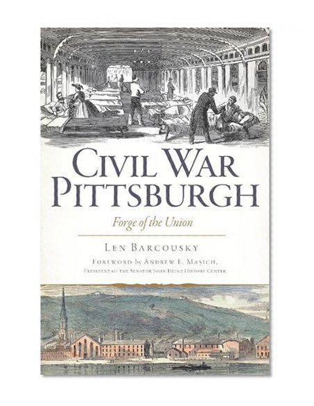 Civil War Pittsburgh:: Forge of the Union (Civil War Series)