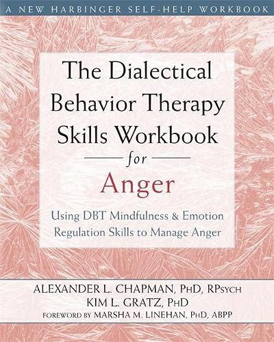 Book Cover Dialectical Behavior Therapy Skills Workbook for Anger: Using DBT Mindfulness and Emotion Regulation Skills to Manage Anger (New Harbinger Self-help Workbooks)