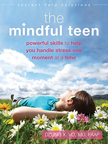 Book Cover The Mindful Teen: Powerful Skills to Help You Handle Stress One Moment at a Time (The Instant Help Solutions Series)
