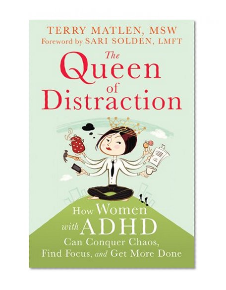 Book Cover The Queen of Distraction: How Women with ADHD Can Conquer Chaos, Find Focus, and Get More Done