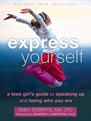 Book Cover Express Yourself: A Teen Girlâ€™s Guide to Speaking Up and Being Who You Are (The Instant Help Solutions Series)