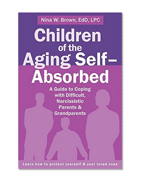 Book Cover Children of the Aging Self-Absorbed: A Guide to Coping with Difficult, Narcissistic Parents and Grandparents
