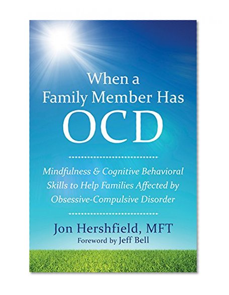 Book Cover When a Family Member Has OCD: Mindfulness and Cognitive Behavioral Skills to Help Families Affected by Obsessive-Compulsive Disorder