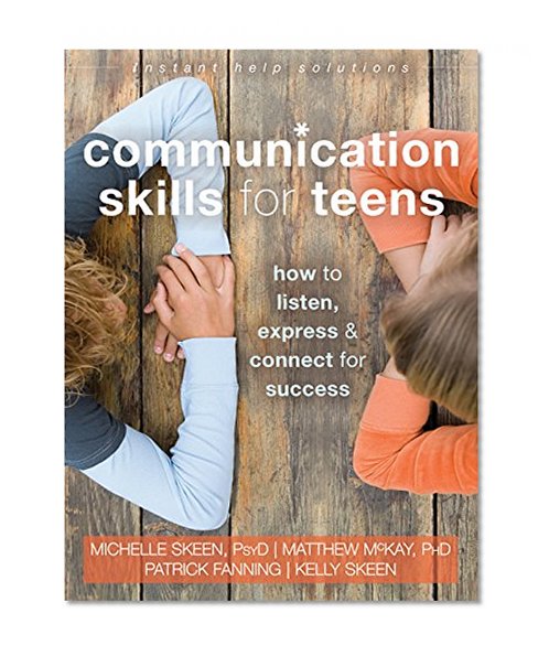 Book Cover Communication Skills for Teens: How to Listen, Express, and Connect for Success (The Instant Help Solutions Series)