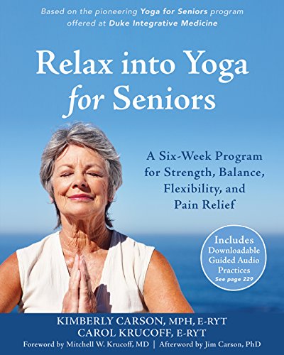 Book Cover Relax into Yoga for Seniors: A Six-Week Program for Strength, Balance, Flexibility, and Pain Relief