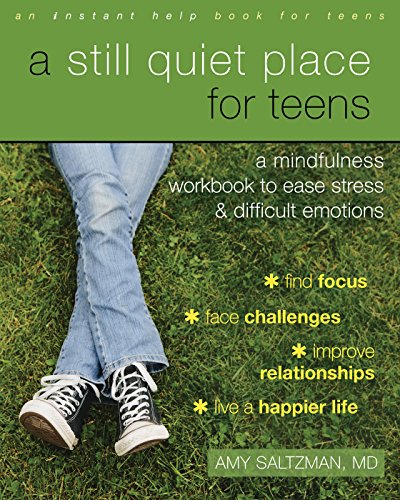 Book Cover A Still Quiet Place for Teens: A Mindfulness Workbook to Ease Stress and Difficult Emotions (Instant Help Book for Teens)