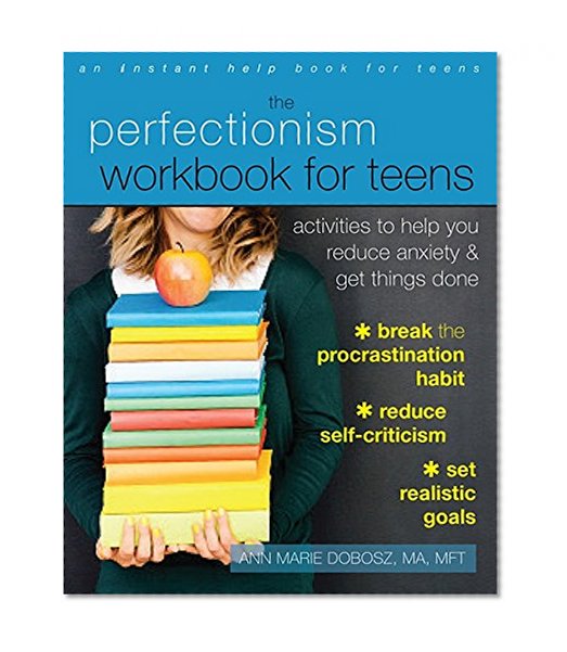 Book Cover The Perfectionism Workbook for Teens: Activities to Help You Reduce Anxiety and Get Things Done