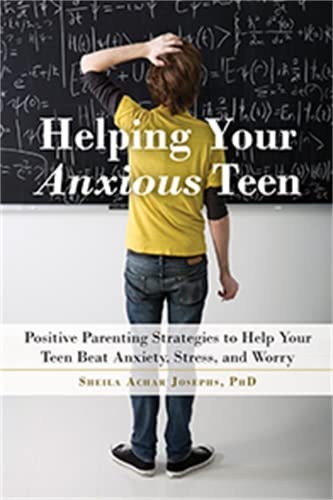 Book Cover Helping Your Anxious Teen: Positive Parenting Strategies to Help Your Teen Beat Anxiety, Stress, and Worry