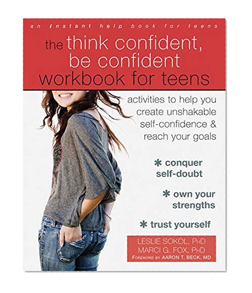 Book Cover The Think Confident, Be Confident Workbook for Teens: Activities to Help You Create Unshakable Self-Confidence and Reach Your Goals
