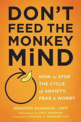 Book Cover Don't Feed the Monkey Mind: How to Stop the Cycle of the Anxiety, Fear, and Worry
