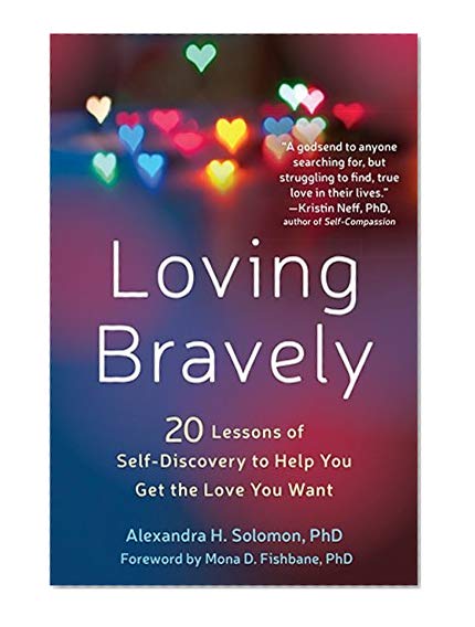 Book Cover Loving Bravely: Twenty Lessons of Self-Discovery to Help You Get the Love You Want