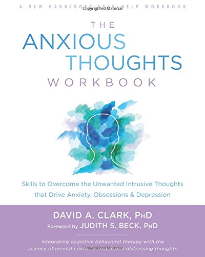 Book Cover The Anxious Thoughts Workbook: Skills to Overcome the Unwanted Intrusive Thoughts that Drive Anxiety, Obsessions, and Depression (New Harbinger Self-Help Workbook)