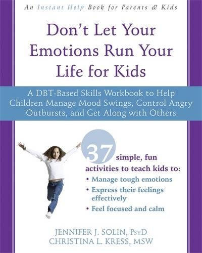 Book Cover Don't Let Your Emotions Run Your Life for Kids: A DBT-Based Skills Workbook to Help Children Manage Mood Swings, Control Angry Outbursts, and Get Along with Others