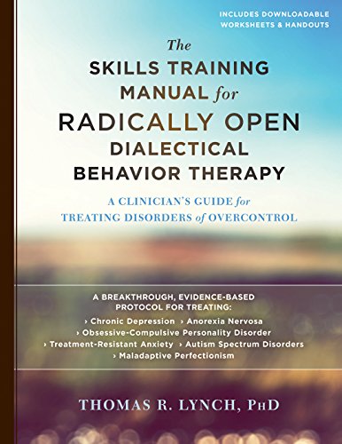 Book Cover The Skills Training Manual for Radically Open Dialectical Behavior Therapy: A Clinician's Guide for Treating Disorders of Overcontrol