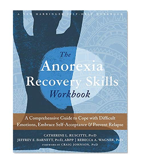 Book Cover The Anorexia Recovery Skills Workbook: A Comprehensive Guide to Cope with Difficult Emotions, Embrace Self-Acceptance, and Prevent Relapse (A New Harbinger Self-Help Workbook)