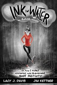 Ink in Water: An Illustrated Memoir (Or, How I Kicked Anorexiaâ€™s Ass and Embraced Body Positivity)