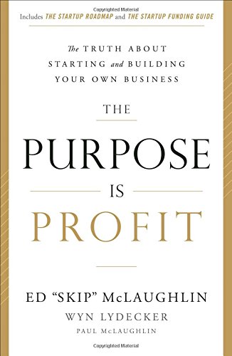 Book Cover The Purpose Is Profit: The Truth about Starting and Building Your Own Business
