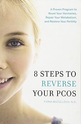 Book Cover 8 Steps to Reverse Your PCOS: A Proven Program to Reset Your Hormones, Repair Your Metabolism, and Restore Your Fertility
